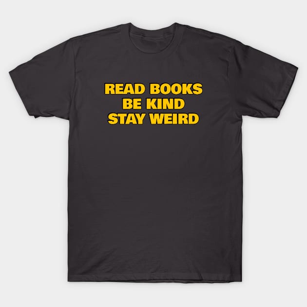 Read Books Be Kind Stay Weird T-Shirt by InspireMe